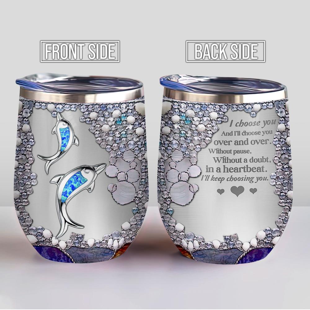 jewelry dolphin keep choosing you dolphin couple gift for couple wine tumbler 5776