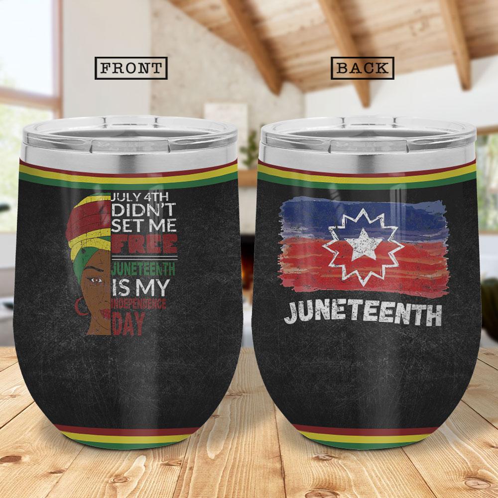 july 4th didnt set me free juneteenth is my independence day africa american independence day wine tumbler 8898
