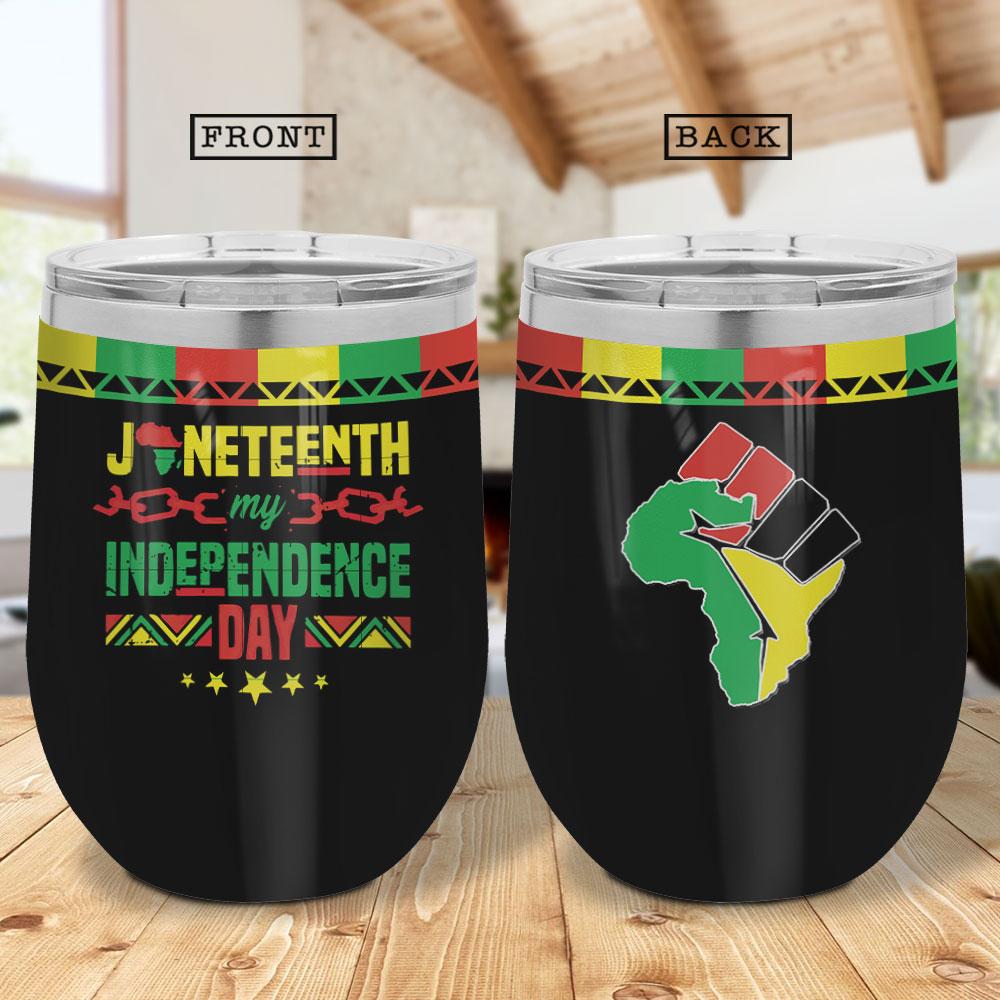 juneteenth my independence day africa american independence day african black wine tumbler 5876