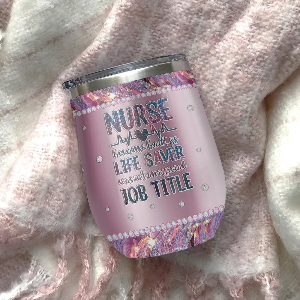 metal style nurse because badass life saver is not an job tittle nurse wine tumbler nurse wine tumbler 3893