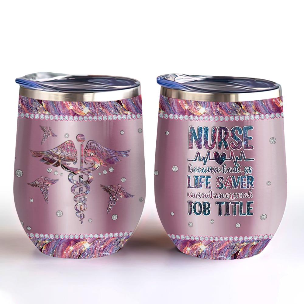metal style nurse because badass life saver is not an job tittle nurse wine tumbler nurse wine tumbler 5164