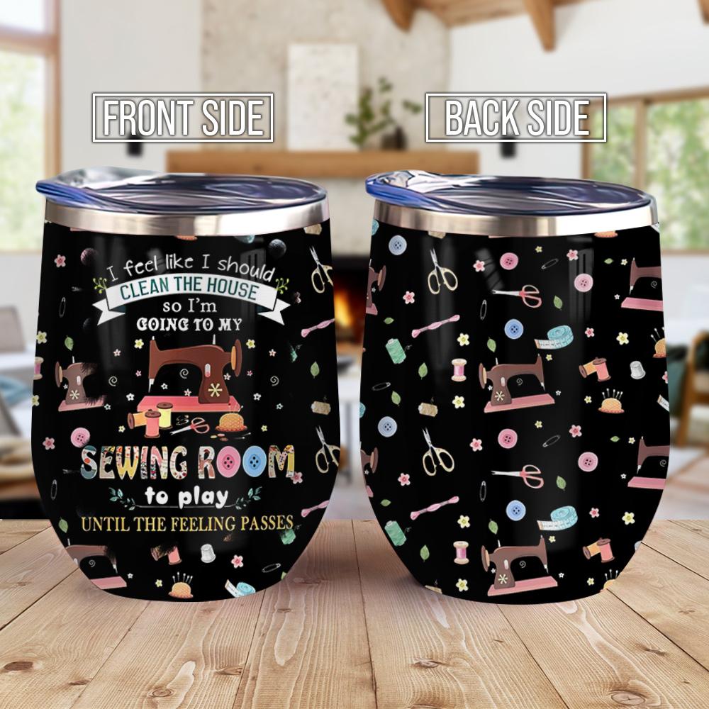 My Sewing Room Takes My All Time Wine Tumbler my sewing room takes my all time wine tumbler 2529