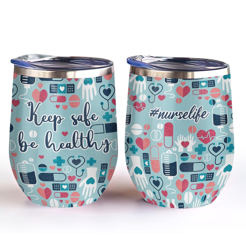 nurse keep safe be healthy nurse life wine tumbler nurse gift for women wine tumbler 4337