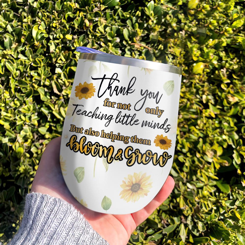personalized thank you for not only teaching little minds but also helping them grow and bloom wine tumbler 8989