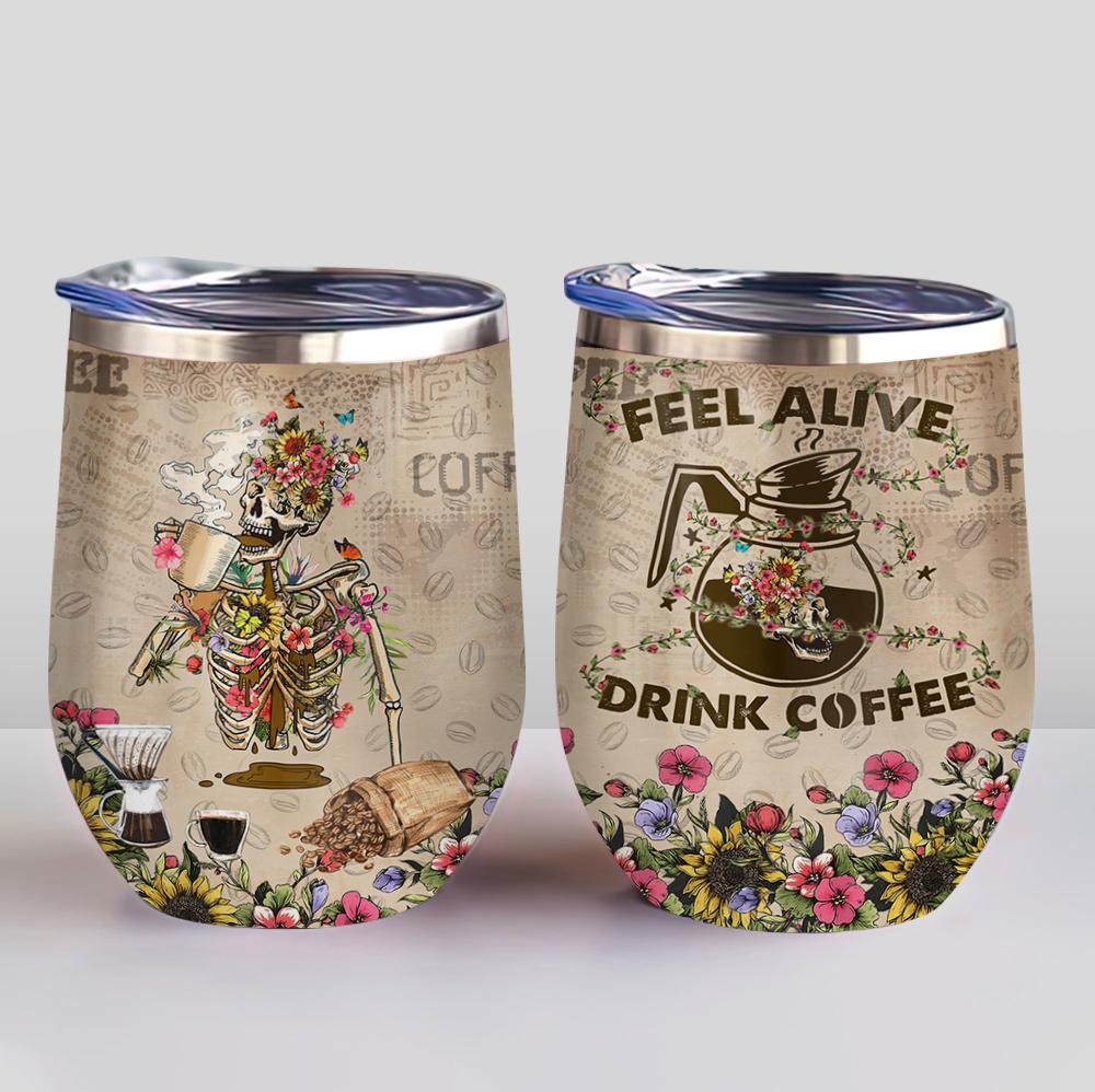 Skull Feel Alive With Coffee Wine Tumbler skull feel alive with coffee wine tumbler 3568