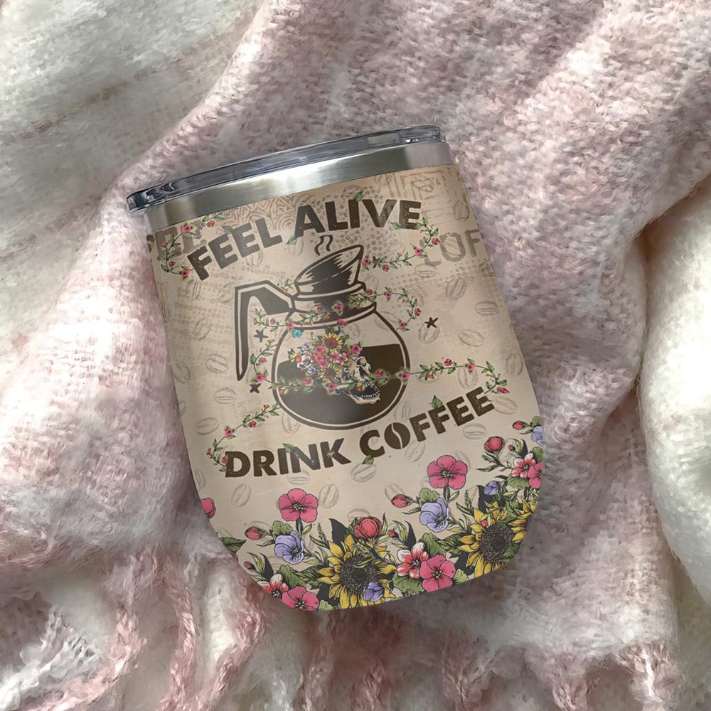Skull Feel Alive With Coffee Wine Tumbler skull feel alive with coffee wine tumbler 4471