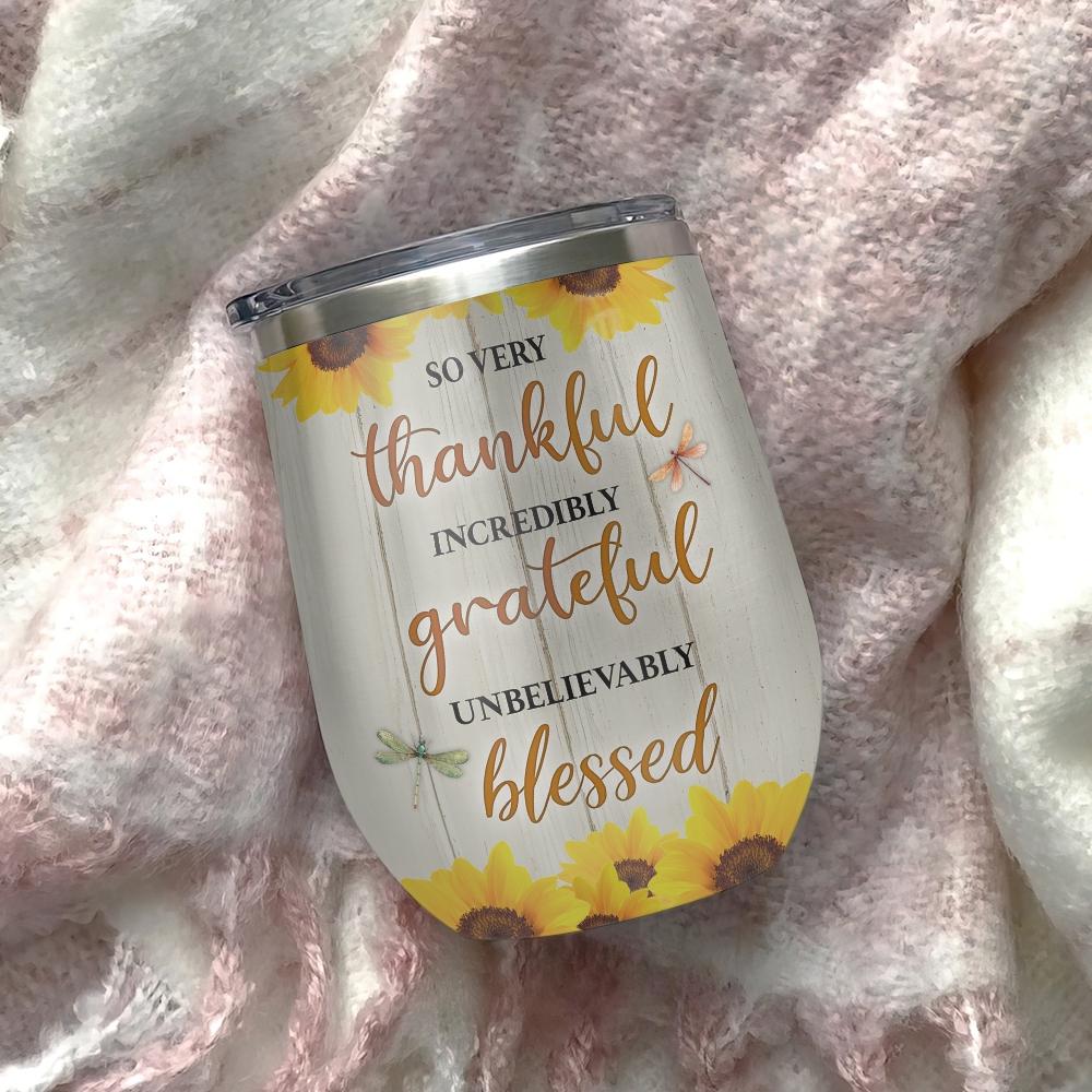 so very thankful incredibly grateful unbelievably blessed dragonfly sunflower wine tumbler sunflower gift dragonfly gift wine tumbler 8560