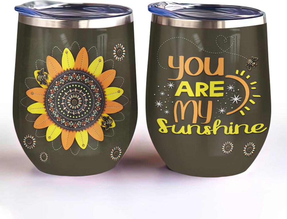 sunflower you are my sunshine sunflower wine tumbler sunflower gift wine tumbler 8846