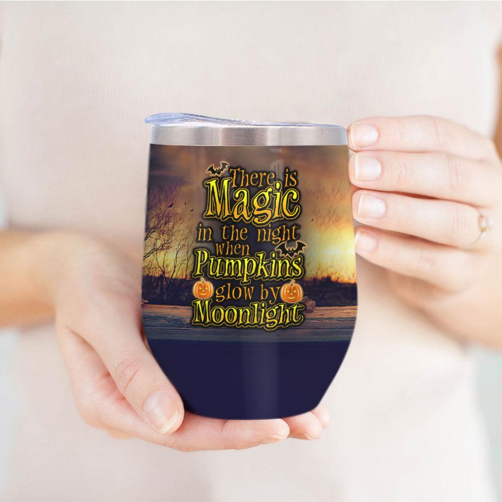 there is magic in the night when pumpkins glow by moonlight witch boo ghost scary pumpkin trick or treat halloween wine tumbler 8025