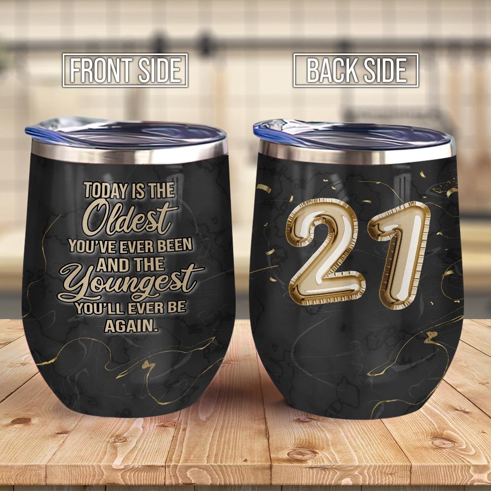 today is the oldest youve ever been and the youngest youll ever be again gift for 21st birthday wine tumbler 2076