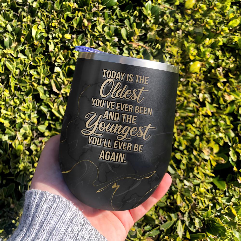 today is the oldest youve ever been and the youngest youll ever be again gift for 21st birthday wine tumbler 8771