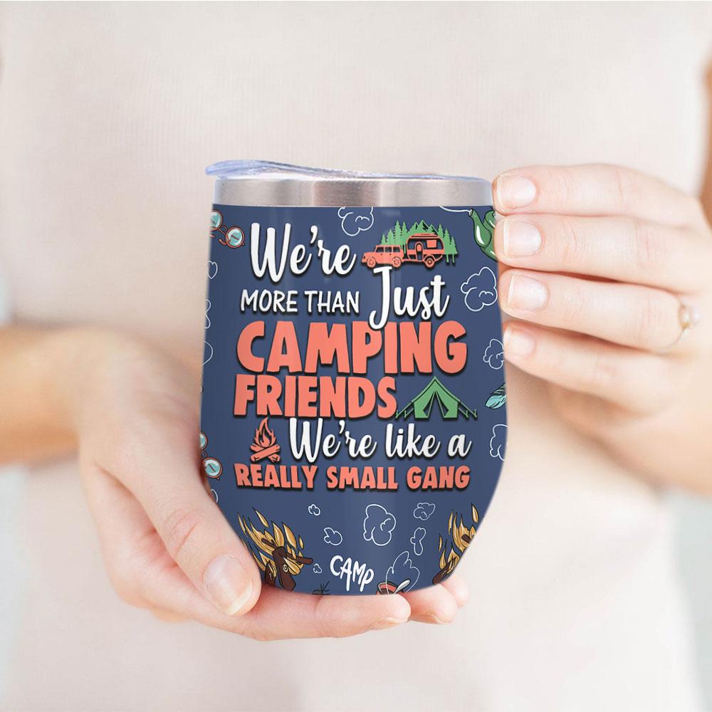 we are more than just camping friends we are like relly small gangs wine tumbler 4172