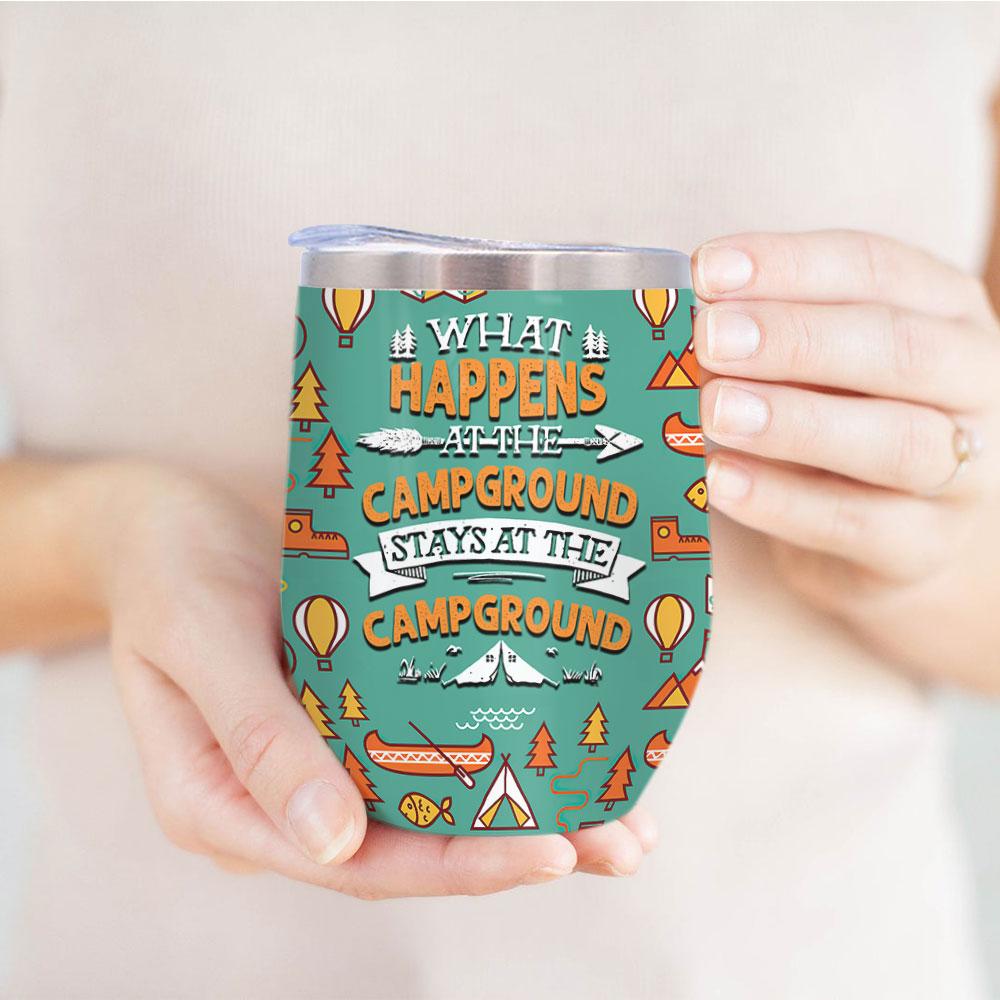 what happens at the campground stays at the campground wine tumbler 5484