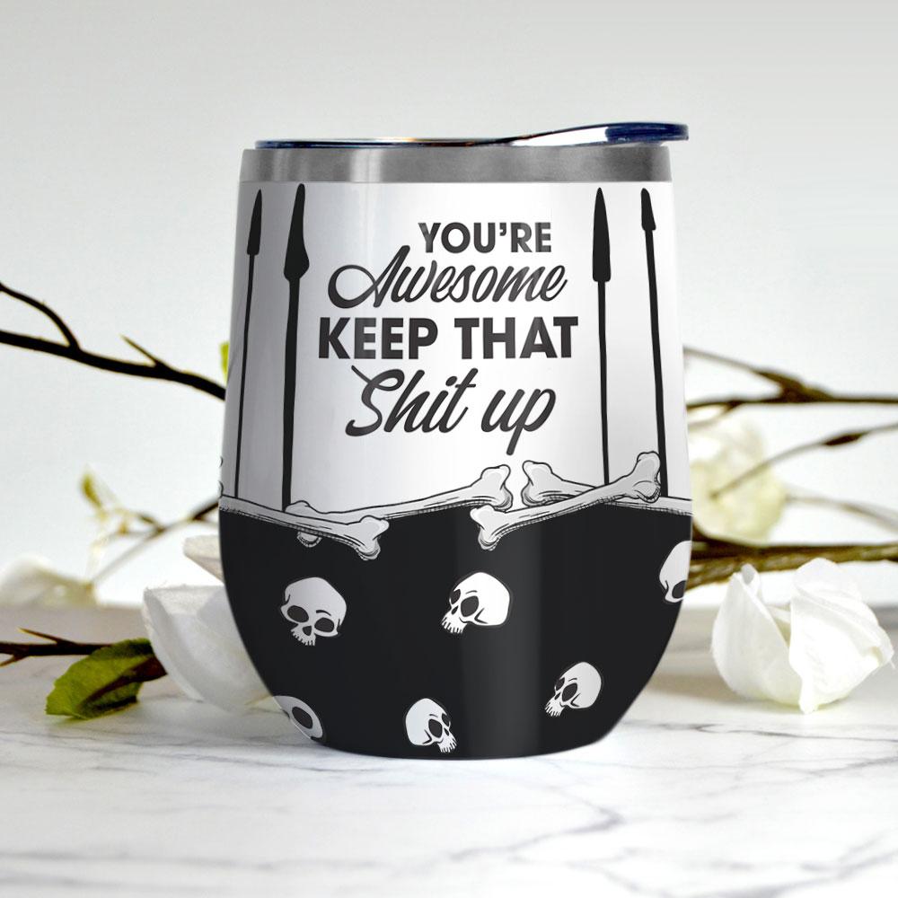 you are awesome keep that shit up boo ghost scary pumpkin trick or treat halloween wine tumbler 1110