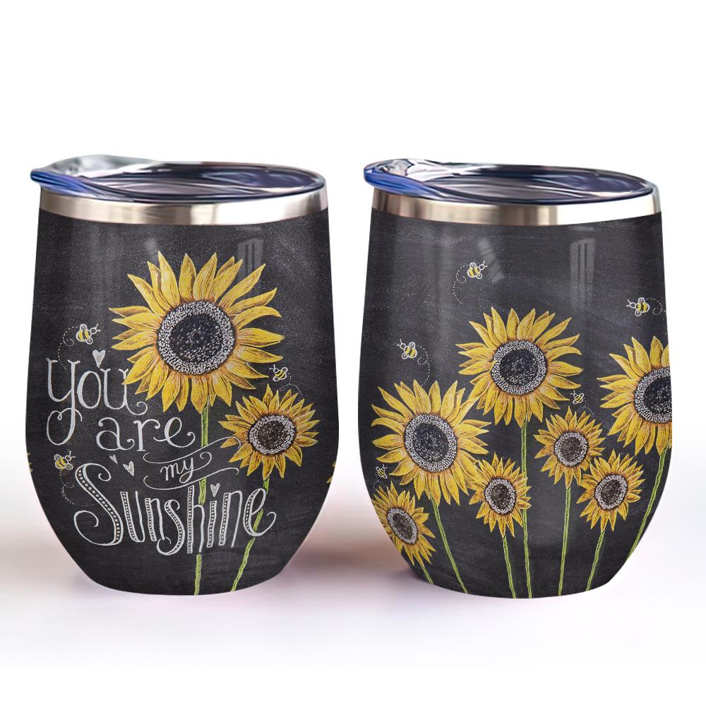 you are my sunshine sunflower and bee sunflower wine tumbler sunflower gift for women wine tumbler 6227
