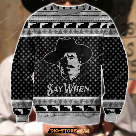 3D All Over Print Say When Meme Tombstone Movie Ugly Christmas Sweatshirt