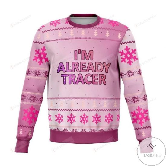 I Am Already Tracer Ugly Christmas Sweater
