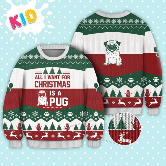 Pug Dog All I Want For Christmas Sweater Knitted Sweater Print Fashion Sweatshirt For Everyone 1