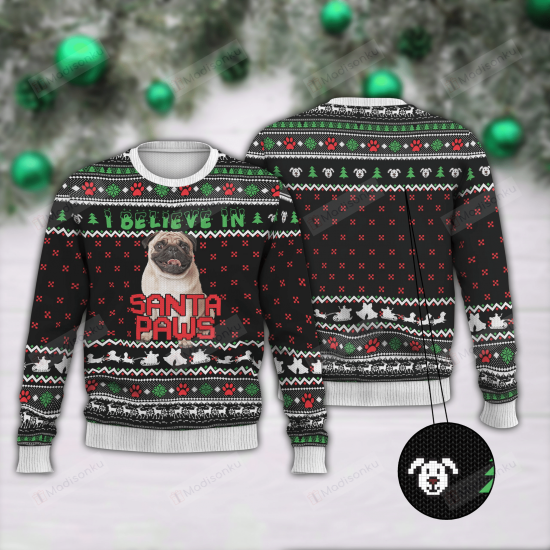 Pug I Believe In Santa Paws Ugly Christmas Sweater