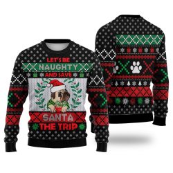 Pug Let'S Be Naughty And Save Santa The Trip Winter Sweater Christmas Knitted Sweater Print Fashion Sweatshirt For Everyone