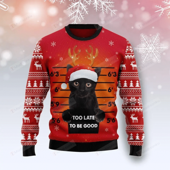 Too Late To Be Good Cat Ugly Christmas Sweater