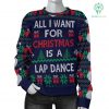 Ugly Christmas Sweatshirt All I Want Is A Lap Dance