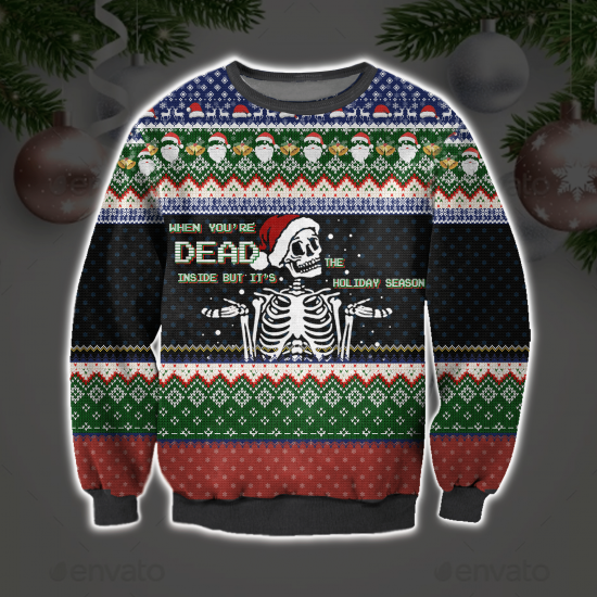 When You'Re Dead Inside But It'S The Holiday Season 3D All Over Printed Ugly Sweatshirt