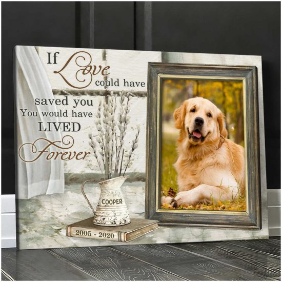 Custom Canvas Prints Memorial Pet Photo You Would Have Lived Forever Wall Art
