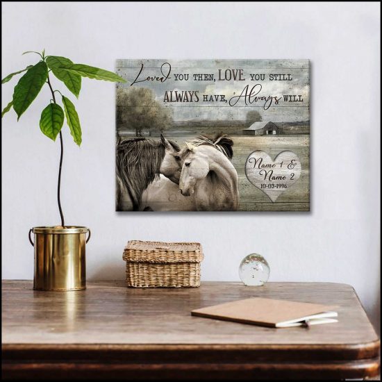 Custom Canvas Prints Personalized Gifts Wedding Anniversary Gifts Loved You Then Love You Still Always Have Always Will Farm With Couple Of Horses On Rustic Wood Wall Art Decor 1 1