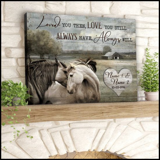 Custom Canvas Prints Personalized Gifts Wedding Anniversary Gifts Loved You Then Love You Still Always Have Always Will Farm With Couple Of Horses On Rustic Wood Wall Art Decor 2