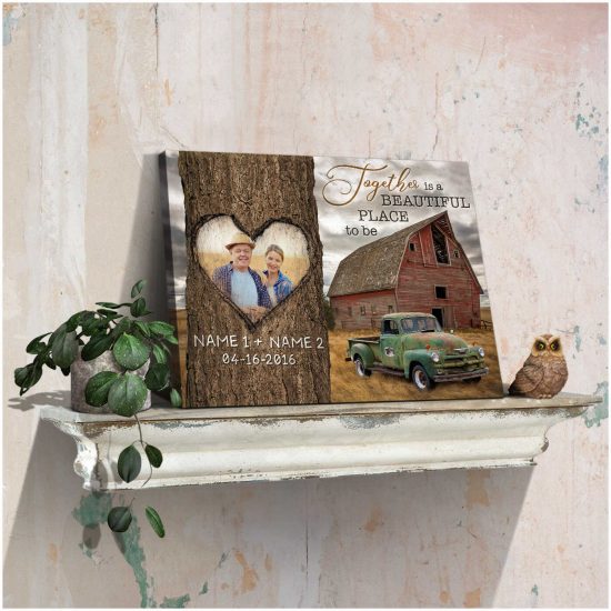 Custom Canvas Prints Personalized Gifts Wedding Anniversary Gifts Photo Gifts Together Is A Beautiful Place To Be Old Barn And Rustic Truck Wall Art Decor 1