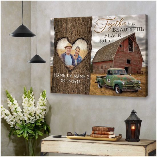 Custom Canvas Prints Personalized Gifts Wedding Anniversary Gifts Photo Gifts Together Is A Beautiful Place To Be Old Barn And Rustic Truck Wall Art Decor 3