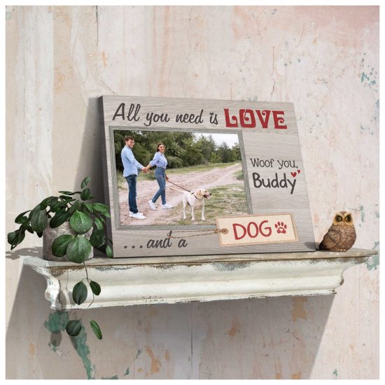 Custom Canvas Prints Personalized Photo Gift All You Need Is Love And A Dog 1