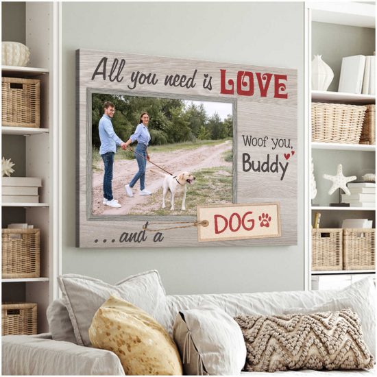 Custom Canvas Prints Personalized Photo Gift All You Need Is Love And A Dog 2