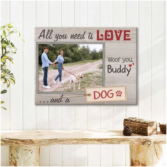 Custom Canvas Prints Personalized Photo Gift All You Need Is Love And A Dog 3