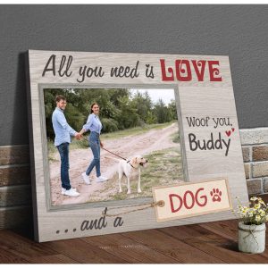 Custom Canvas Prints Personalized Photo Gift All You Need Is Love And A Dog