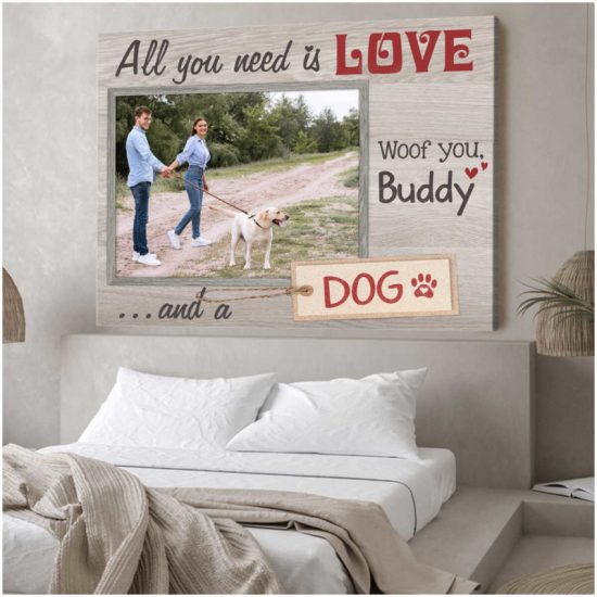 Custom Canvas Prints Personalized Photo Gift All You Need Is Love And A Dog 8