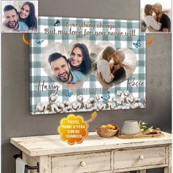 Custom Canvas Prints Wedding Anniversary Gifts Everything Changes But My Love For You Never Will Wall Art Decor
