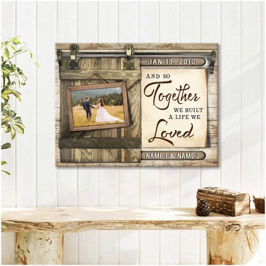 Custom Canvas Prints Wedding Anniversary Gifts Personalized Photo Gifts And So Together We Built A Life We Loved 1