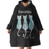 Cats Friendship - Life Is Better With You Hoodie Wearable Blanket WB0175
