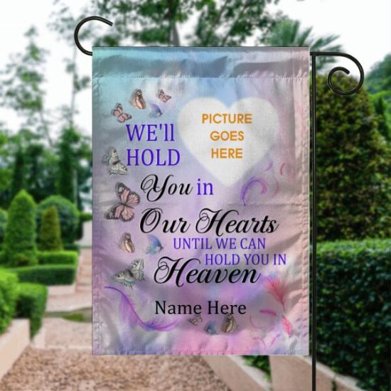 Personalized Memorial Garden Flag We'll Hold You In Our Hearts Butterfly For Dad Mom Someone Custom Memorial Gift