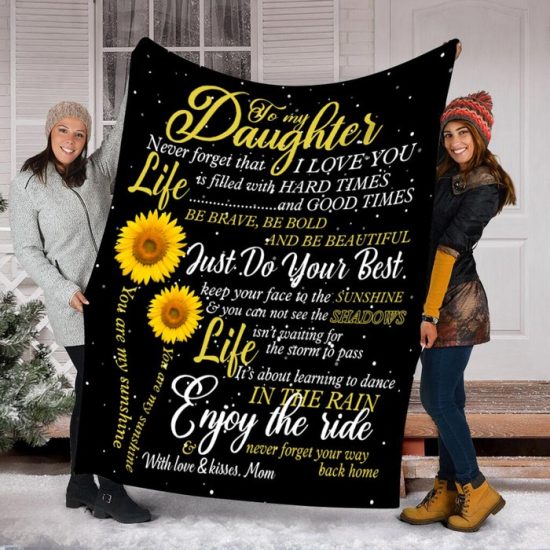 To My Daughter Never Forget That I Love You Sunflower Blanket Gift For Daughter Birthday Gift Gift Anniversary Gift