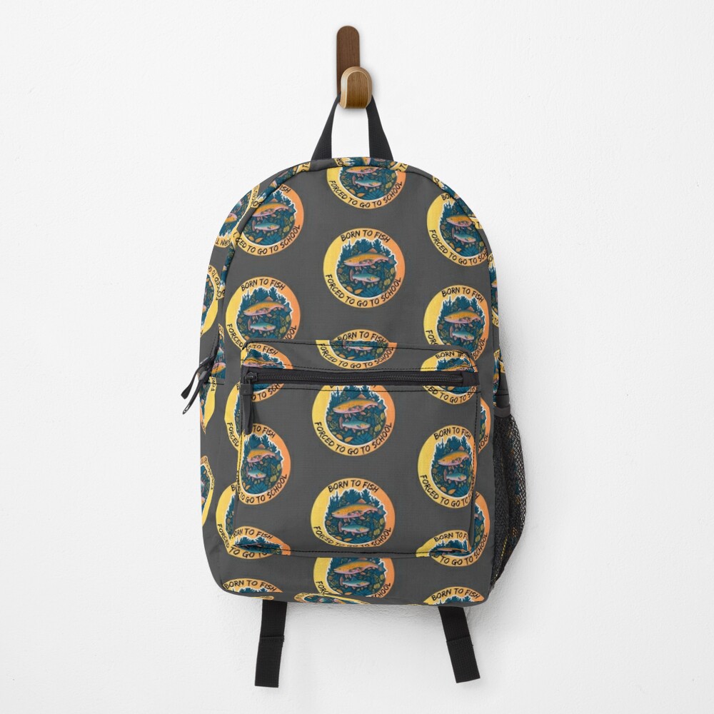 Born To Fish Forced To Go To School Backpack PBP1322