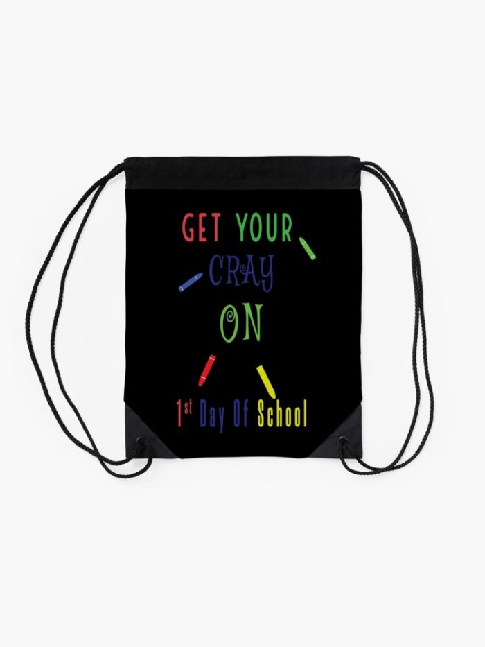 Get Your Cray On First Day Of School Drawstring Bag DSB1486 2
