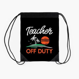 Teacher Off Duty For A Last Day Of School Teacher Drawstring Bag DSB1359 2 Teacher Off Duty For A Last Day Of School Teacher Drawstring Bag DSB1359 2