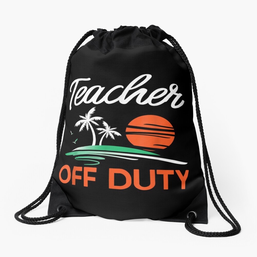Teacher-Off-Duty-For-A-Last-Day-Of-School-Teacher-Drawstring-Bag-DSB1359 Teacher Off Duty For A Last Day Of School Teacher Drawstring Bag DSB1359