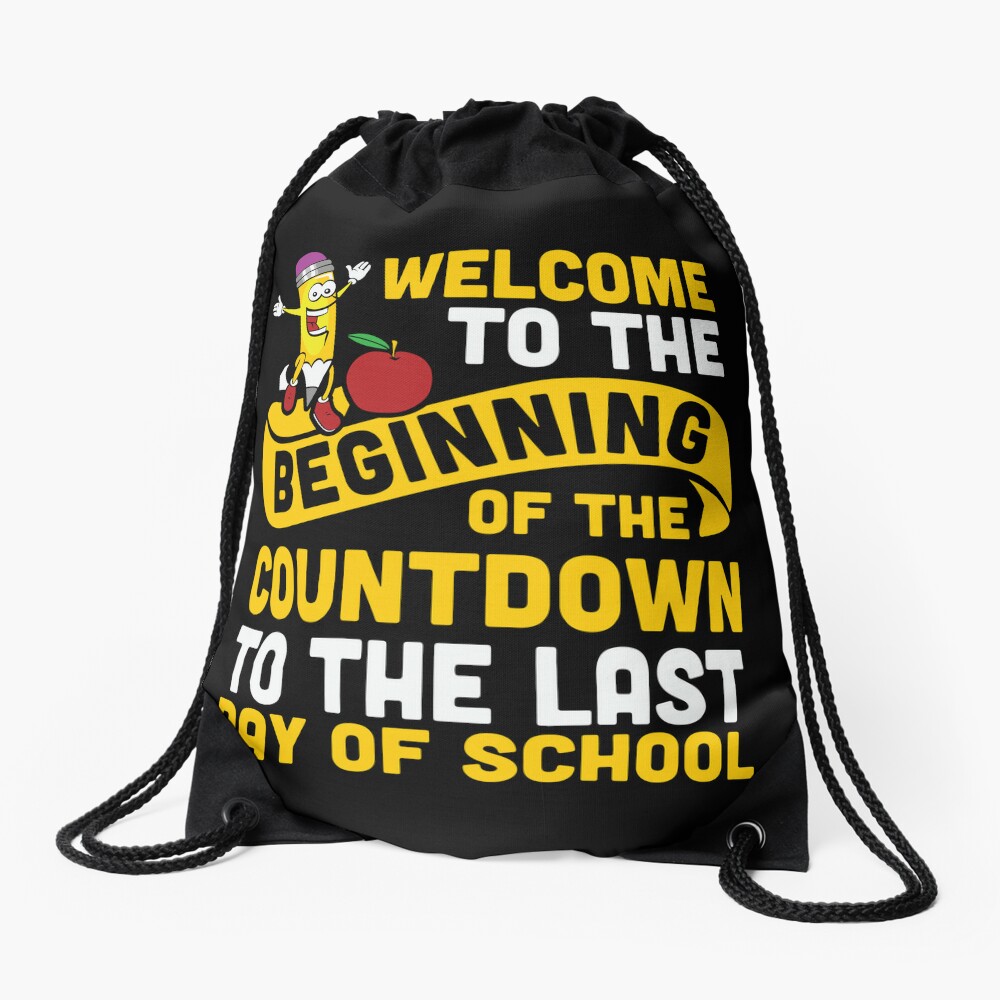 Welcom To The Beginning Of The Countdown To The Last Day Of School Drawstring Bag DSB524