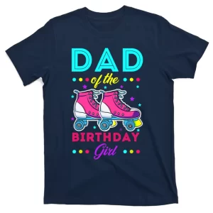 Dad Of The Birthday Girl Roller Skates Bday Skating Theme T-Shirt