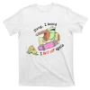 Dang I Heard I Fell Off Again T-Shirt