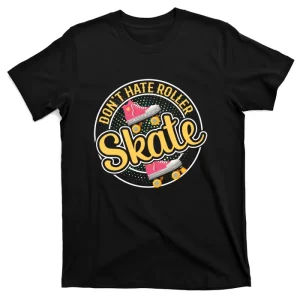Don't Hate Roller Skate T-Shirt